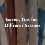 Tanning Tips for Different Seasons